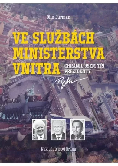 Ve službách Ministerstva vnitra - Chránil jsem tři prezidenty