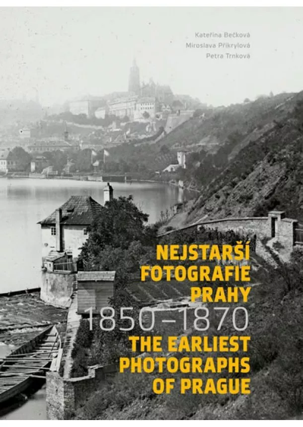 Kateřina Bečková - Nejstarší fotografie Prahy 1850-1870 / T