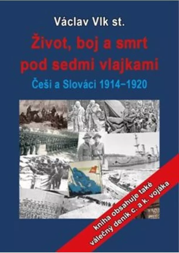 Václav Vlk - Život, boj a smrt pod sedmi vlajkami - Češi a Slováci 1914-1920