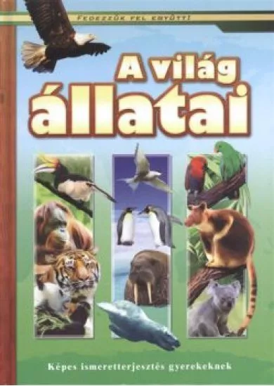 A VILÁG ÁLLATAI - FEDEZZÜK FEL EGYÜTT!