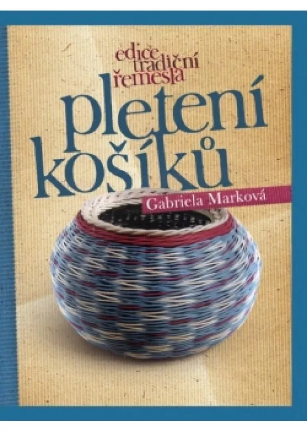 Gabriela Marková - Pletení košíků