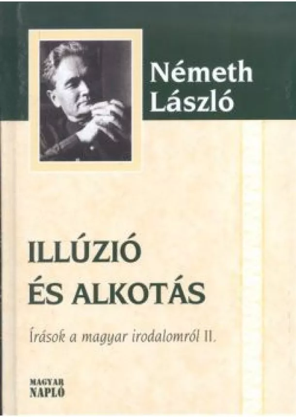 Németh László - ILLÚZIÓ ÉS ALKOTÁS /ÍRÁSOK A MAGYAR IRODALOMRÓL II.