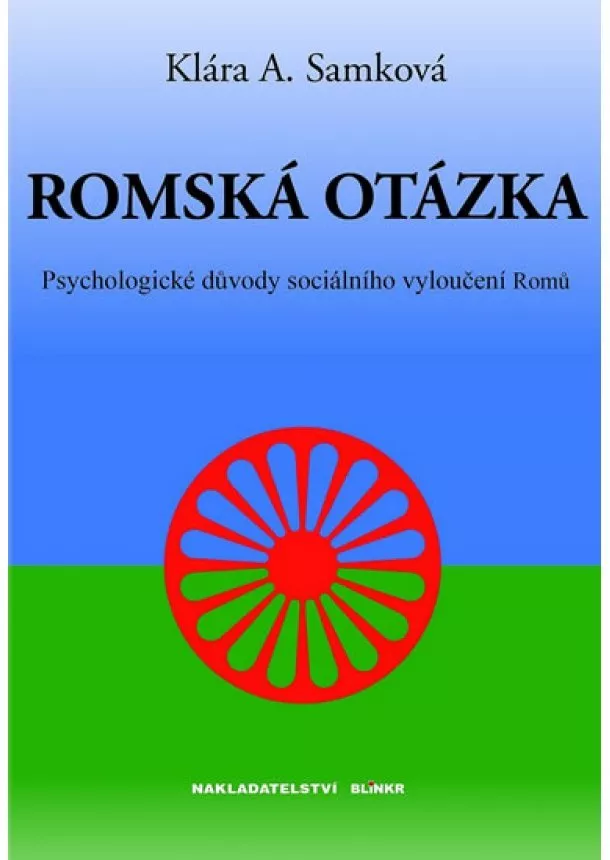 Klára A. Samková - Romská otázka - Psychologické příčiny sociálního vyloučení Romů