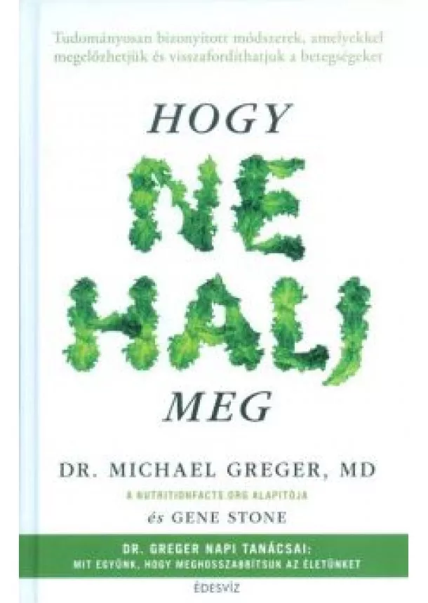 Dr. Michael Greger Md - Hogy ne halj meg