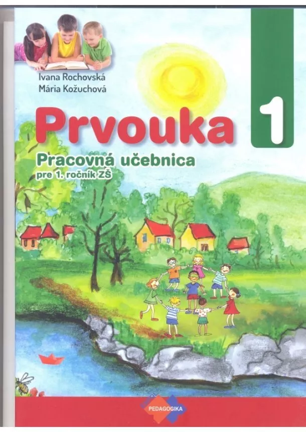 Mária Kožuchová, Ivana Rochovská - Prvouka pre 1. ročník ZŠ (Pracovná učebnica)