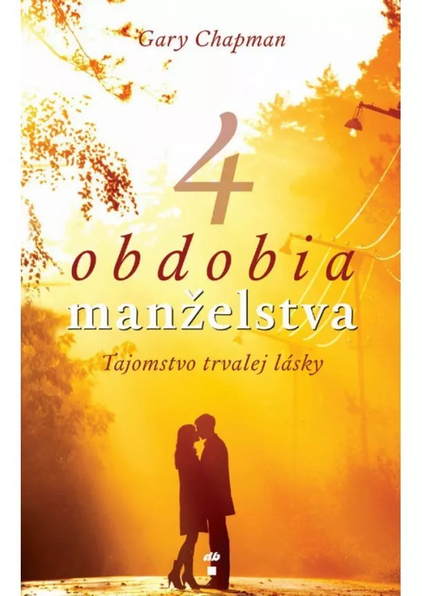 Gary Chapman - 4 obdobia manželstva - Tajomstvo trvalej lásky