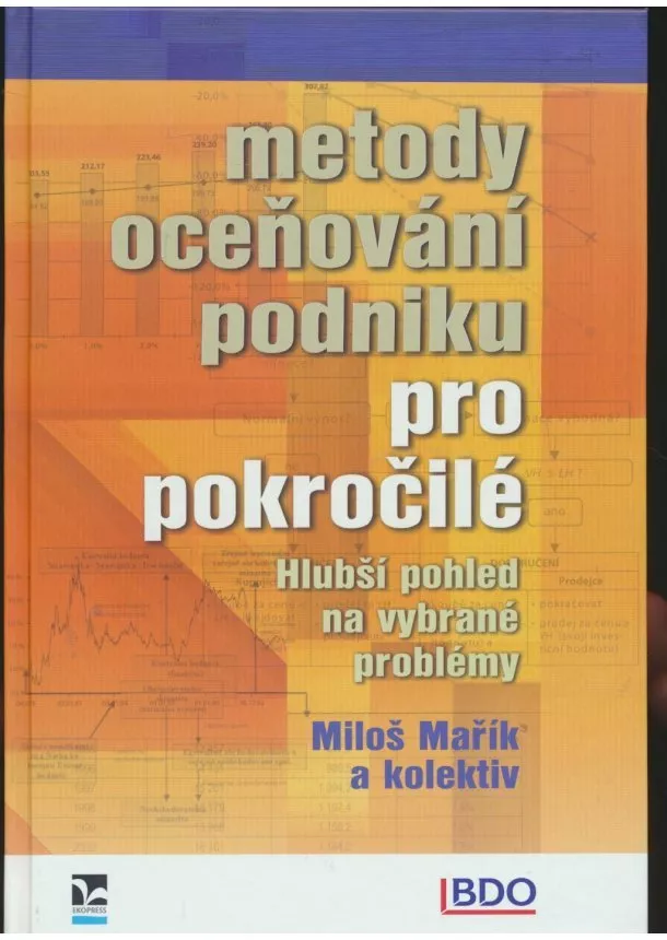 Miloš Mařík kolektiv autorů - Metody oceňování podniku pro pokročilé - Hlubší pohled na vybrané problémy