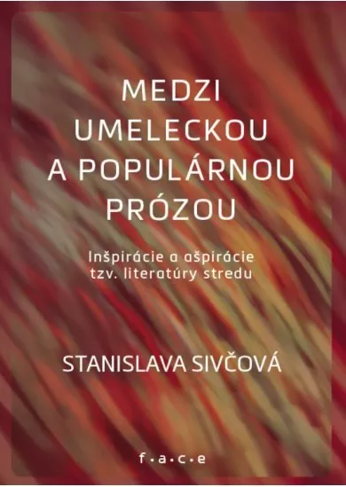 Medzi umeleckou a populárnou prózou - Inšpirácie a ašpirácie tzv. literatúry stredu