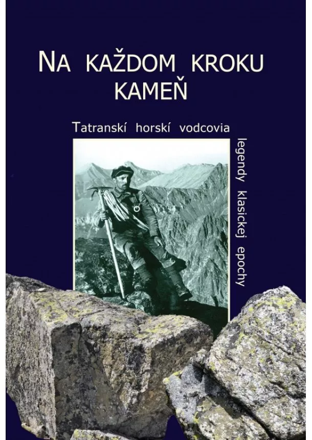 Ivan Bohuš - Na každom kroku kameň - Horskí vodcovia legendy klasickej epochy