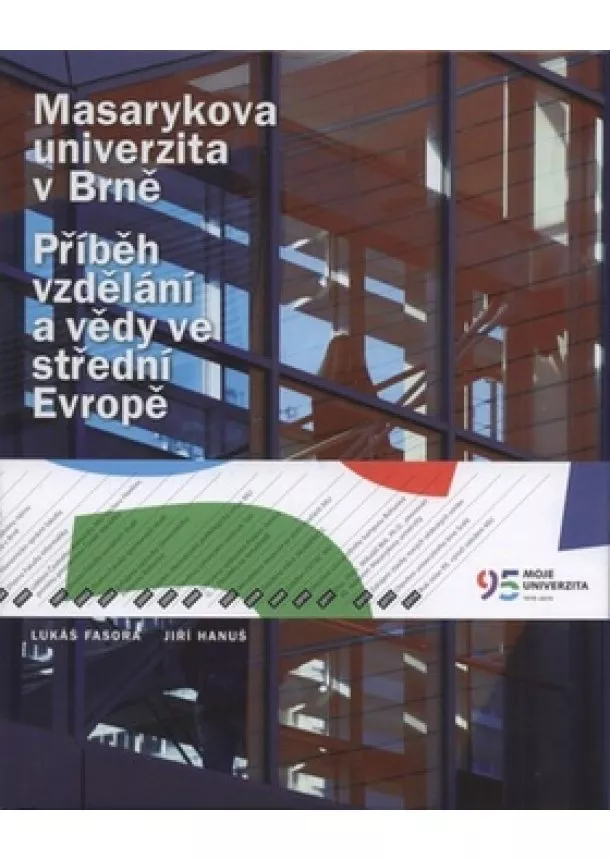 Lukáš Fasora, Jiří Hanuš  - Masarykova univerzita v Brně - Příběh vzdělání a vědy ve střední Evropě