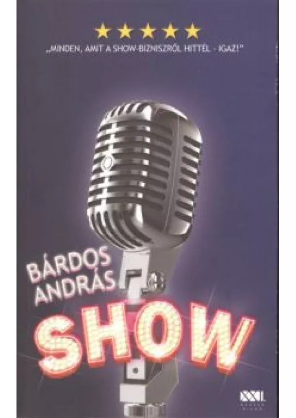 BÁRDOS ANDRÁS - SHOW - MINDENT AMIT A SHOWBUSINESS-RŐL HITTÉL - IGAZ