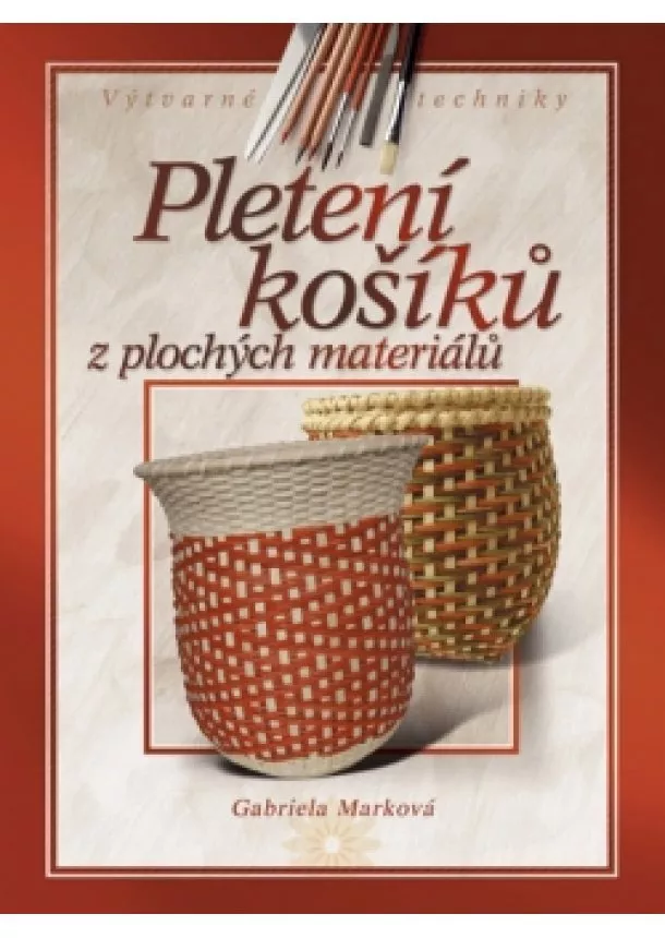 Gabriela Marková - Pletení košíků z plochých materiálů