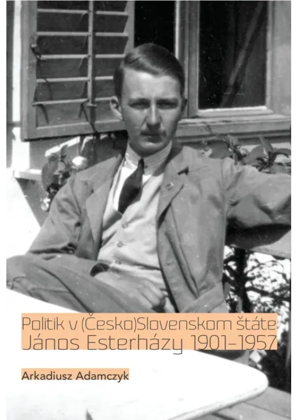 Arkadiusz Adamczyk - Politik v (Česko)Slovenskom štáte. János Esterházy 1901-1957