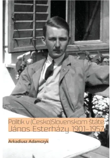 Politik v (Česko)Slovenskom štáte. János Esterházy 1901-1957