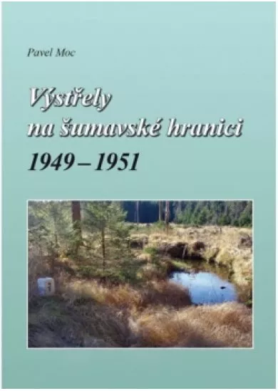 Výstřely na šumavské hranici 1949-1951