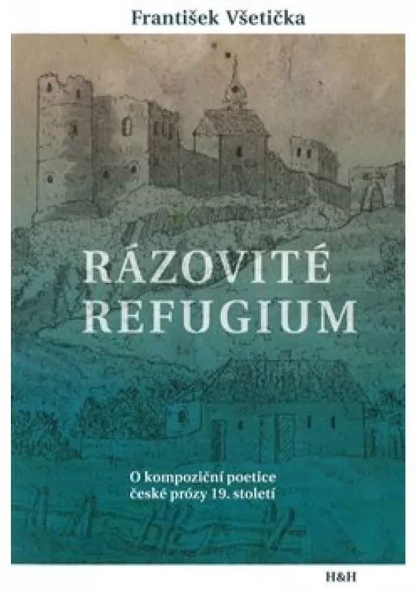 František Všetička - Rázovité refugium - O kompoziční poetice české prózy 19. století