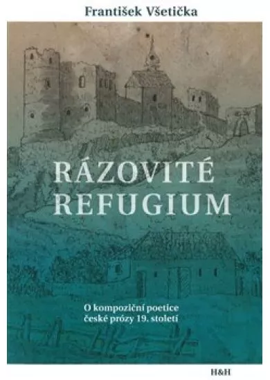 Rázovité refugium - O kompoziční poetice české prózy 19. století