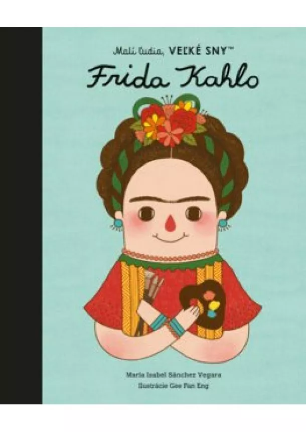 Maria Isabel Sanchez Vegara - Frida Kahlo - Malí ľudia, veľké sny