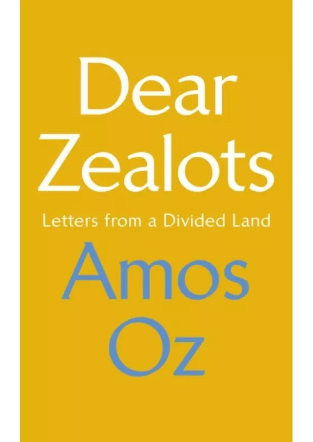 Amos Oz - Dear Zealots: Letters from a Divided Land