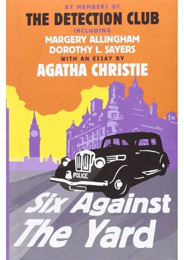 Agatha Christie, Margery Allingham, Dorothy L. Sayers, Freeman Wills Crofts, Ronald Knox - SIX AGAINST THE YARD