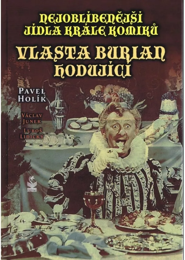 Pavel Holík,Václav Junek,Luboš Lidický - Nejoblíbenější jídla krále komiků Vlasta Burian hodující