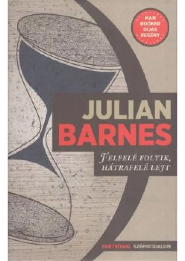 JULIAN BARNES - FELFELÉ FOLYIK, HÁTRAFELÉ LEJT