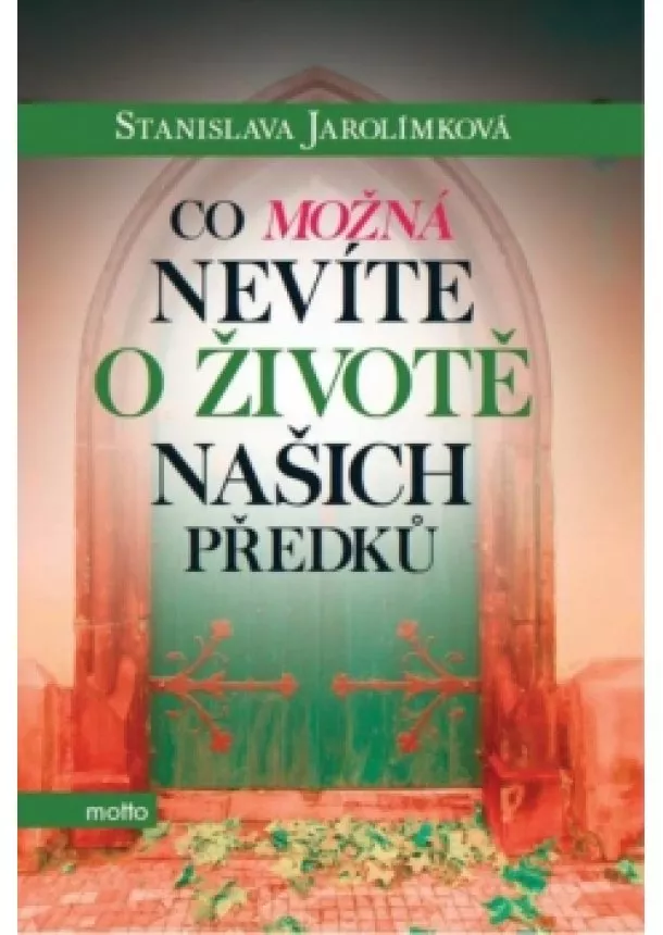 Stanislava Jarolímková - Co možná nevíte o životě našich předků