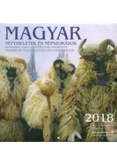 MAGYAR NÉPVISELETEK ÉS NÉPSZOKÁSOK 2018.  22x22 CM