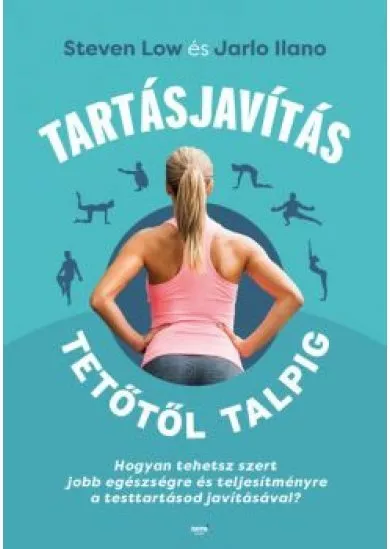 Tartásjavítás tetőtől talpig - Hogyan tehetsz szert jobb egészségre és teljesítményre a testttartásod javításával?