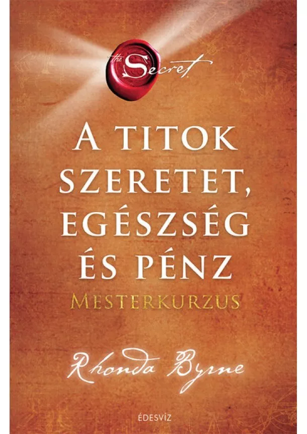 Rhonda Byrne - A Titok - Szeretet, Egészség és Pénz - Mesterkurzus