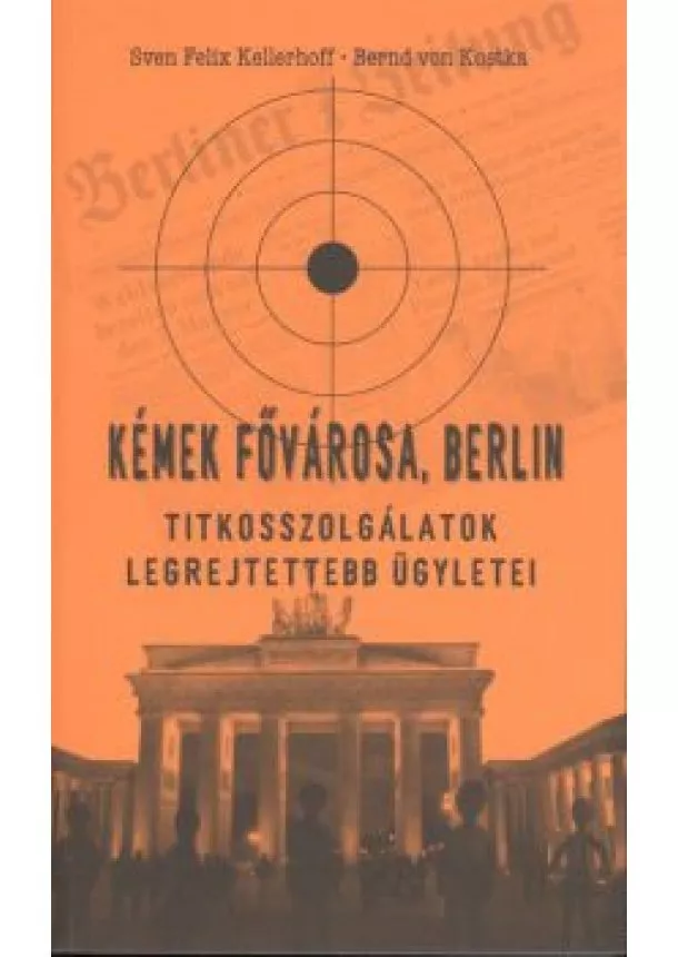 SVEN FELIX KELLERHOFF - BERND VON KOSTKA - KÉMEK FŐVÁROSA, BERLIN