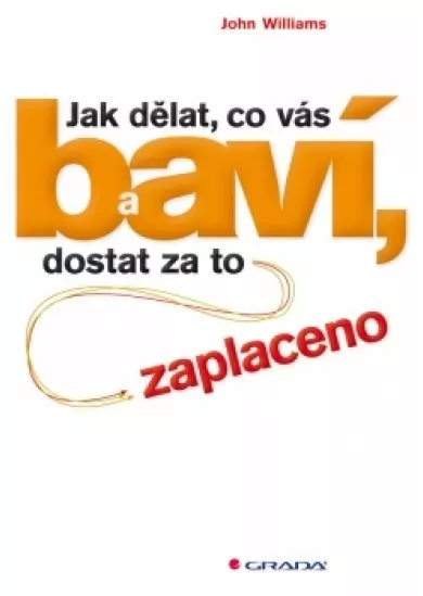 Jak dělat, co vás baví, a dostat za to zaplaceno