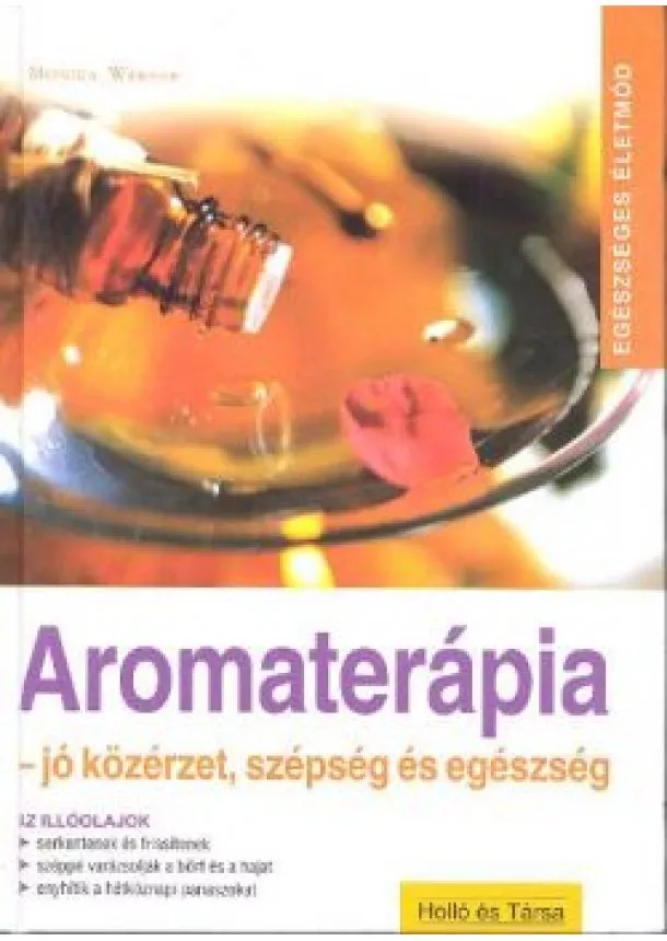 Monika Werner - AROMATERÁPIA /JÓ KÖZÉRZET,SZÉPSÉG ÉS EGÉSZSÉG