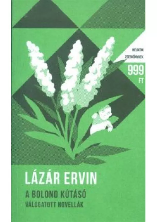 Lázár Ervin - A bolond kútásó - Válogatott novellák - Helikon zsebkönyvek 44.