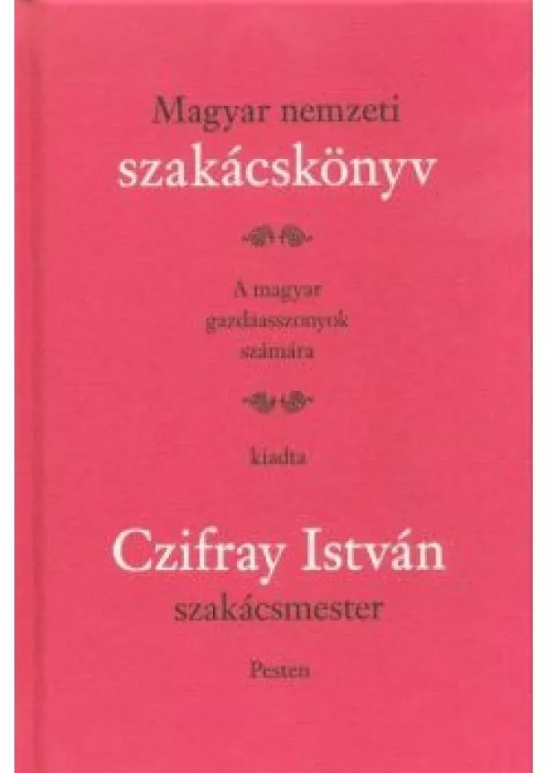 Czifray István - Magyar nemzeti szakácskönyv - A magyar gazdaasszonyok számára