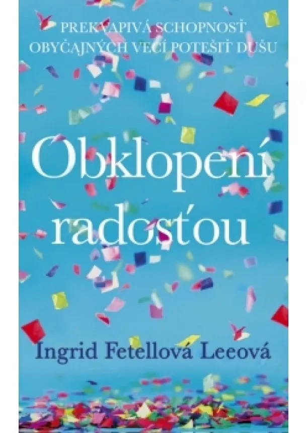 Ingrid Fetellová Leeová - Obklopení radosťou