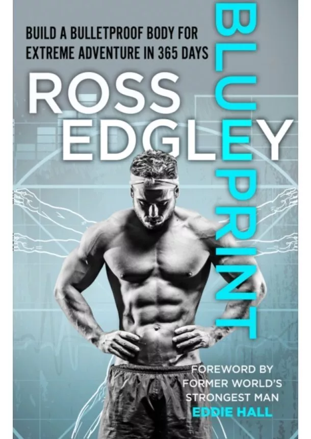 Ross Edgley - Blueprint: 365-Day Extreme Training To (Re)Build A Bulletproof Body