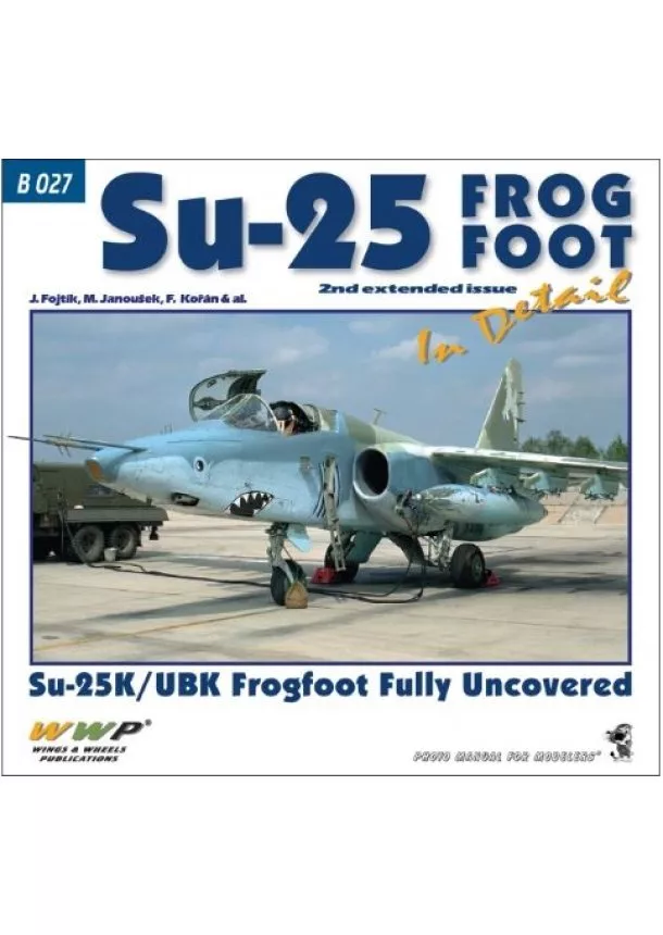 Jakub Fojtík, Martin Janoušek, František Kořán - Su-25 Frogfoot in detail (2. rozšířené vydání)