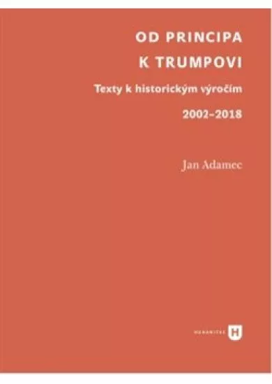 Od Principa k Trumpovi - Texty k historickým výročím 2002-2018