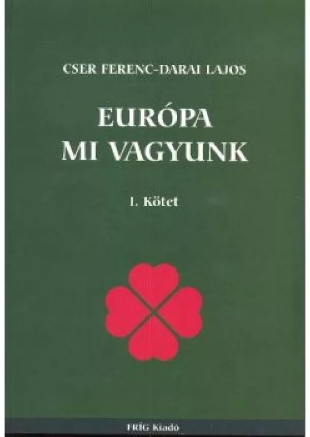 CSER FERENC - DARAI LAJOS - EURÓPA MI VAGYUNK I. KÖTET