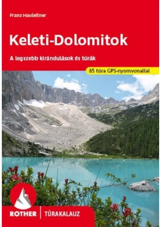 Franz Hauleitner - Keleti-Dolomitok - A legszebb kirándulások és túrák - Rother túrakalauz