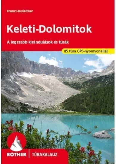 Keleti-Dolomitok - A legszebb kirándulások és túrák - Rother túrakalauz