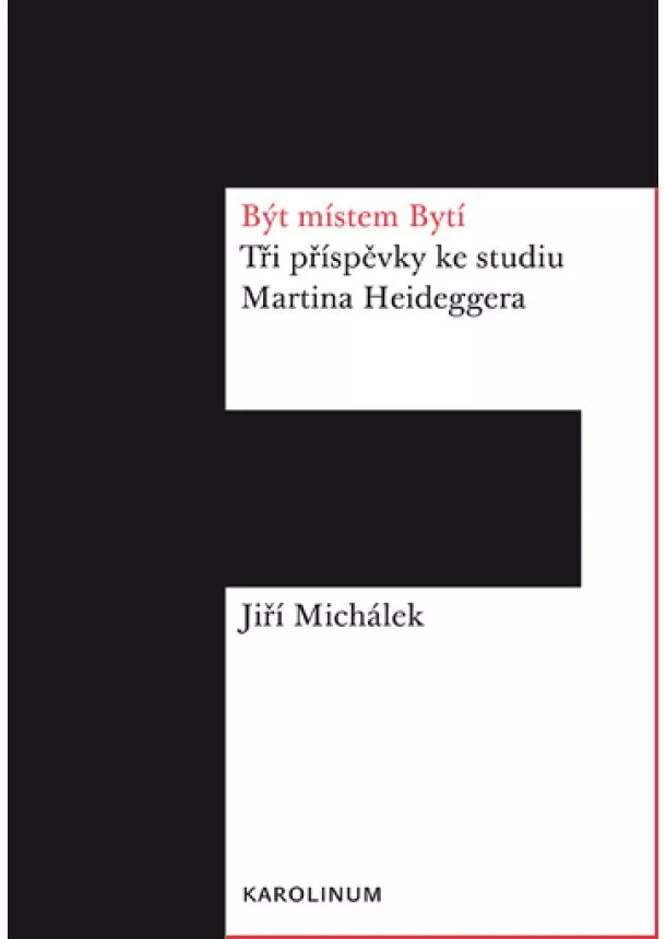 Jiří Michálek - Být místem Bytí - Tři příspěvky ke studiu Martina Heideggera