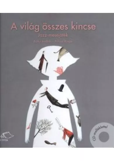 A VILÁG ÖSSZES KINCSE /JAZZ-MESEJÁTÉK CD-MELLÉKLETTEL