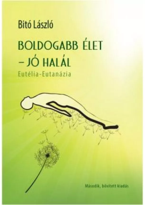 Bitó László - BOLDOGABB ÉLET - JÓ HALÁL /EUTÉLIA-EUTANÁZIA