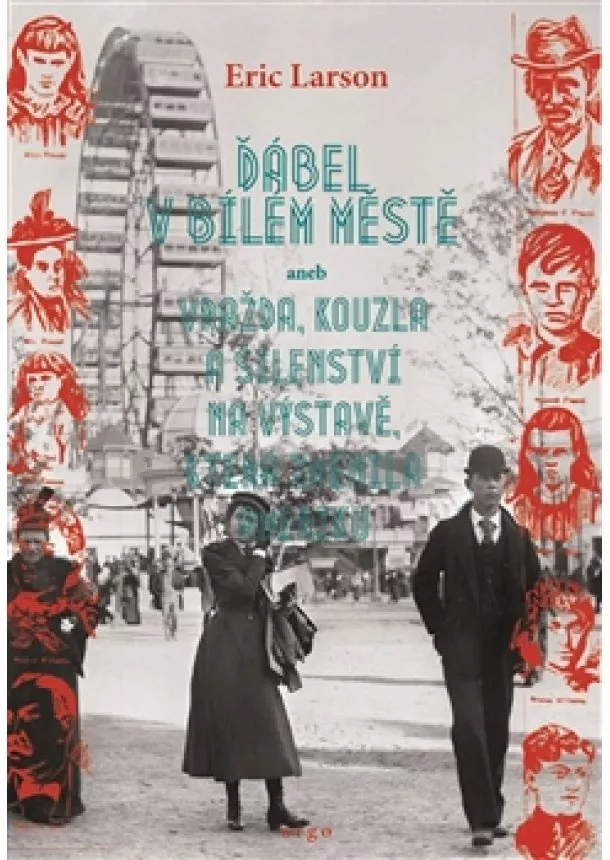 Erik Larson - Ďábel v Bílém městě - aneb vraždy, kouzla a šílenství na výstavě, která změnila Ameriku