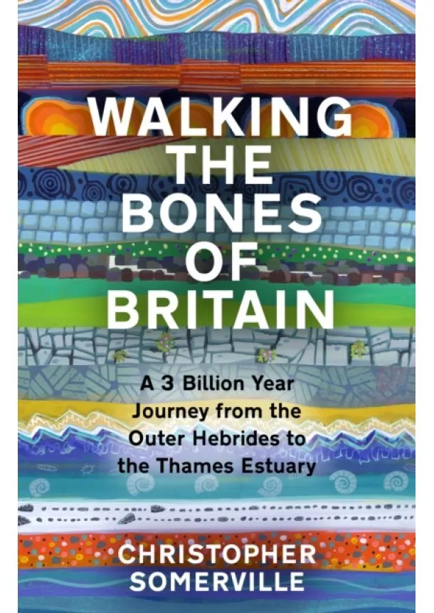 Christopher Somerville - Walking the Bones of Britain