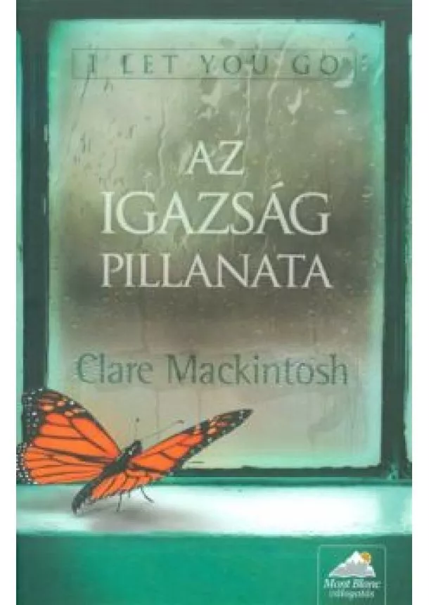 Clare Mackintosh - Az igazság pillanata