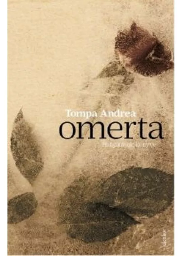 Tompa Andrea - Omerta - Hallgatások könyve /Kemény