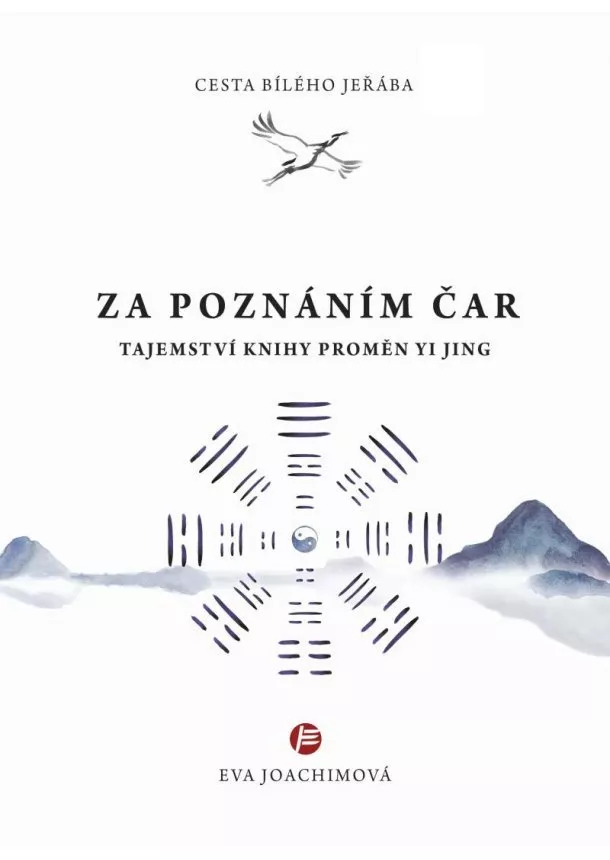 Eva Joachimová - Cesta bílého jeřába V. Za poznáním čar - Tajemství Knihy proměn Yi Jing